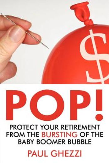 pop!,protect your retirement from the bursting of the baby boomer bubble