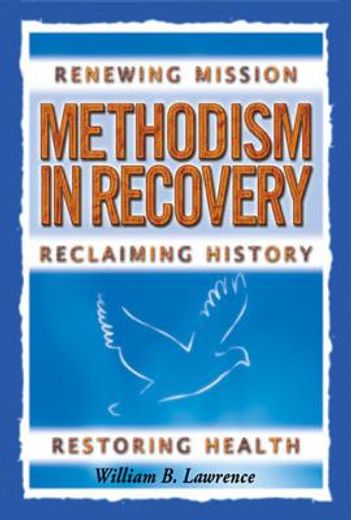 methodism in recovery,renewing mission, reclaiming history, restoring health