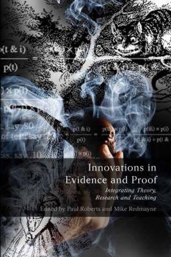 innovations in evidence and proof,integrating theory, research and teaching