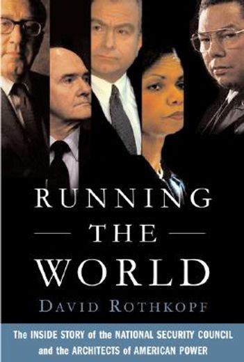 Running the World: The Inside Story of the National Security Council and the Architects of American Power 