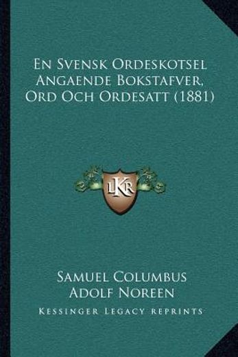 en svensk ordeskotsel angaende bokstafver, ord och ordesatt (1881)