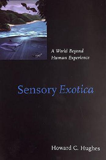 sensory exotica,a world beyond human experience