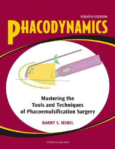 phacodynamics,mastering the tools and techniques of phacoemulsification surgery