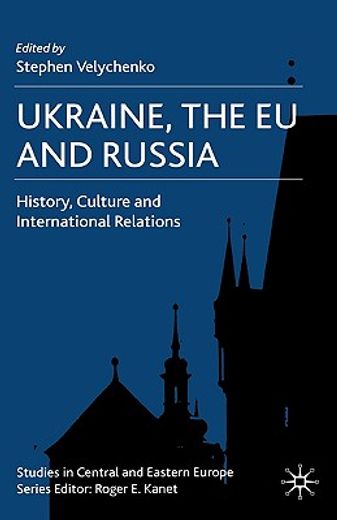 ukraine, the eu and russia,history, culture and international relations