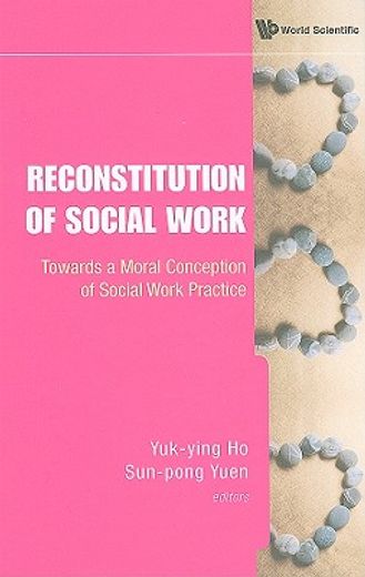 reconstitution of social work,towards a moral conception of social work practice