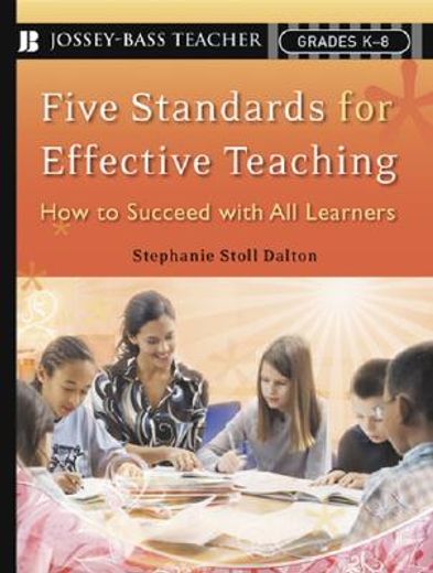 five standards for effective teaching,how to succeed with all learners, grades k-8