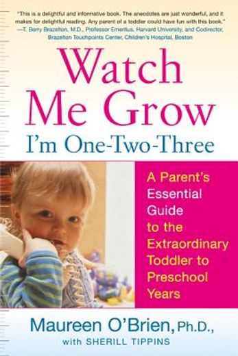 watch me grow, i´m one-two-three,a parent´s essential guide to the extraordinary toddler to preschool years