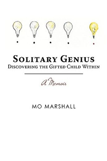 solitary genius,discovering the gifted child within a memoir