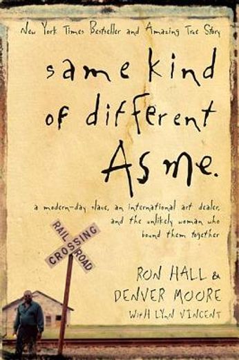 same kind of different as me,a modern-day slave, an international art dealer, and the unlikely woman who bound them together (en Inglés)