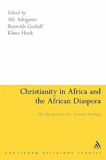 christianity in africa and the african diaspora,the appropriation of a scattered heritage