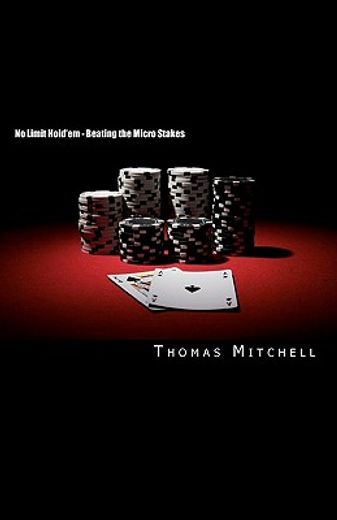 no limit hold´em - beating the micro stakes,crushing micro stakes & small stakes poker (en Inglés)