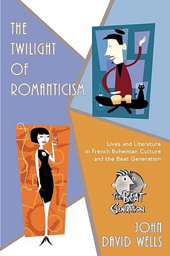 the twilight of romanticism: lives and literature in french bohemian culture and the beat generation