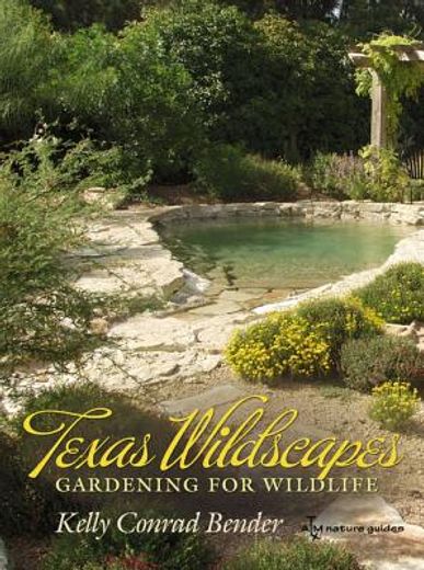 texas wildscapes,gardening for wildlife, texas a&m nature guides edition