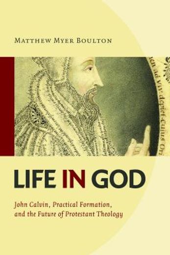 life in god,john calvin, practical formation, and the future of protestant theology