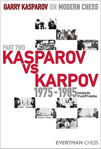 garry kasparov on modern chess,kasparov vs karpov 1975-1985; including the 1st and 2nd matches