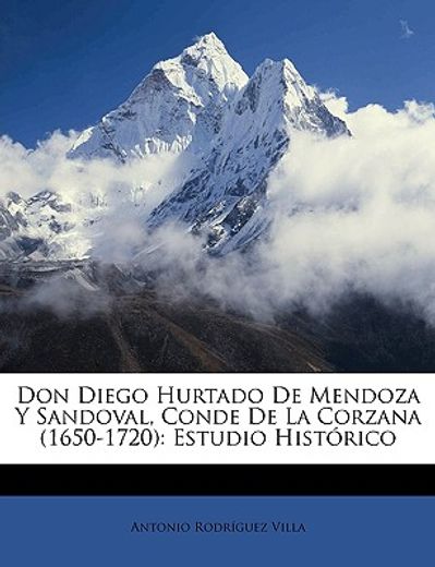 don diego hurtado de mendoza y sandoval, conde de la corzana (1650-1720): estudio histrico