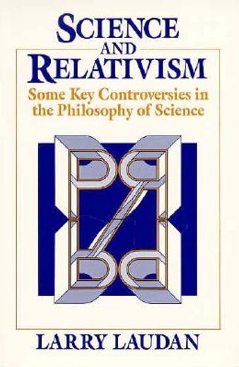 Science and Relativism: Some key Controversies in the Philosophy of Science (Science and its Conceptual Foundations Series) (in English)