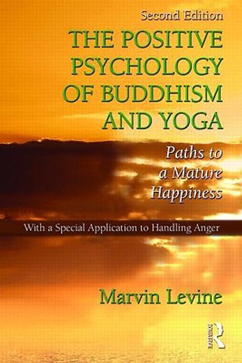 the positive psychology of buddhism and yoga,paths to a mature happiness, with a special application to handling anger