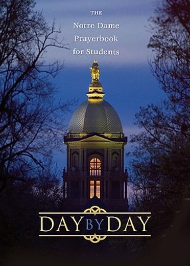 day by day,the notre dame prayer book for students (en Inglés)