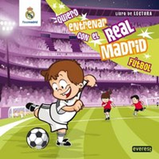 Quiero entrenar con el Real Madrid Fútbol: Libro de Lectura (Real Madrid / Libros de lectura)