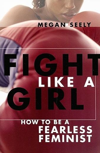 fight like a girl,how to be a fearless feminist (en Inglés)