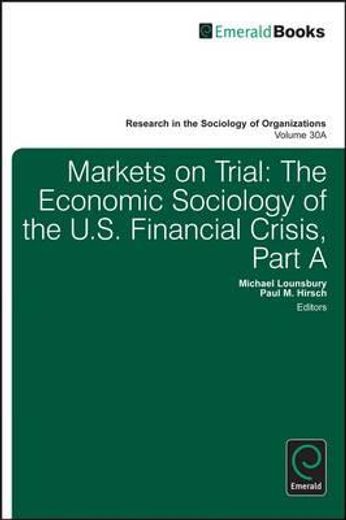 markets on trial,the economic sociology of the u.s. financial crisis