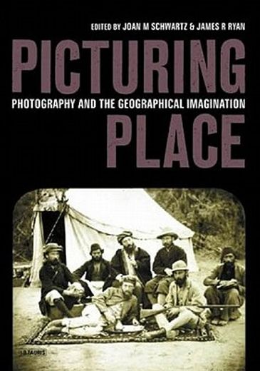picturing place,photography and the geographical imagination