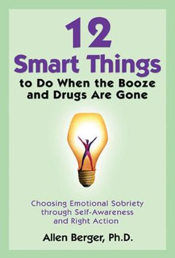 12 smart things to do when the booze and drugs are gone,choosing emotional sobriety through self-awareness and right action (en Inglés)