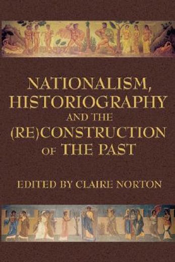 nationalism, historiography and the reconstruction of the past (en Inglés)