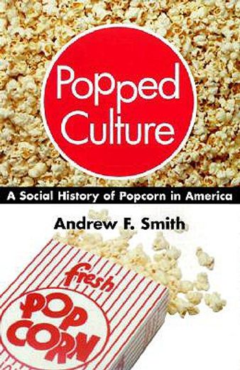 popped culture,a social history of popcorn in america