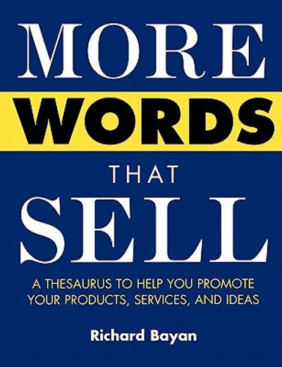 more words that sell,a thesaurus to help you promote your products, services, and ideas