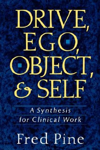 drive, ego, object, and self,a synthesis for clinical work (en Inglés)