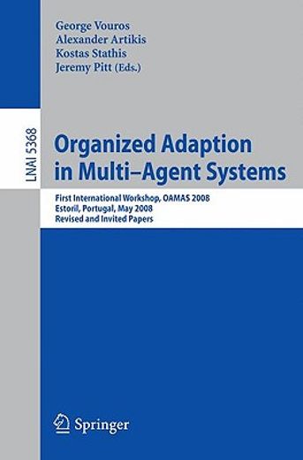 organized adaption in multi-agent systems,first international workshop, oamas 2008, estoril, portugal, may 13, 2008, revised and invited paper