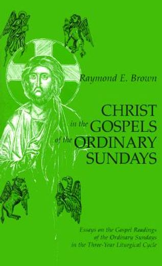 christ in the gospels of the ordinary sundays,essays on the gospel readings of the ordinary sundays in the three-year liturgical cycle