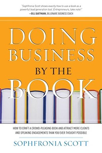 doing business by the book,how to craft a crowd-pleasing book and attract more clients and speaking engagements than you ever t