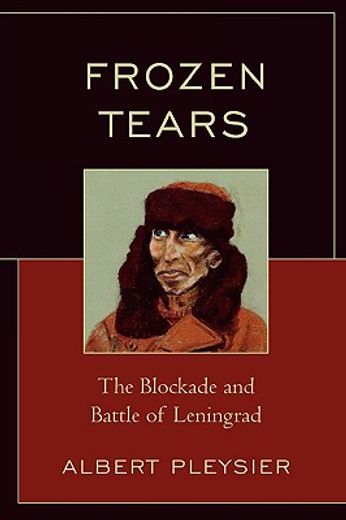 frozen tears,the blockade and battle of leningrad