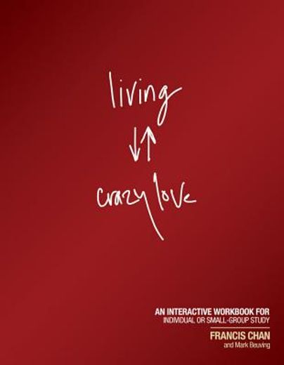living crazy love,an interactive workbook for individual or small-group study