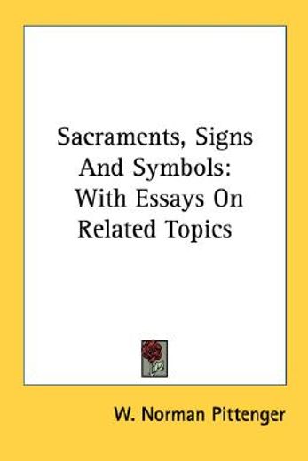 sacraments, signs and symbols,with essays on related topics