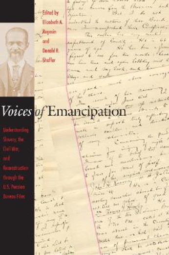 voices of emancipation,understanding slavery, the civil war, and reconstruction through the u.s. pension bureau files