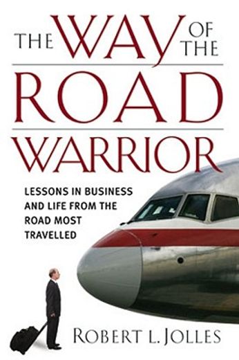 the way of the road warrior,lessons in business and life from the road most traveled