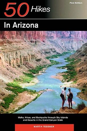 50 hikes in arizona,walks, hikes, and backpacks through sky islands and deserts in the grand canyon state (en Inglés)