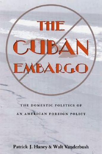 the cuban embargo,the domestic politics of an american foreign policy