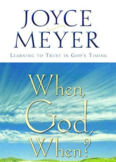 when, god, when?: learning to trust in god ` s timing