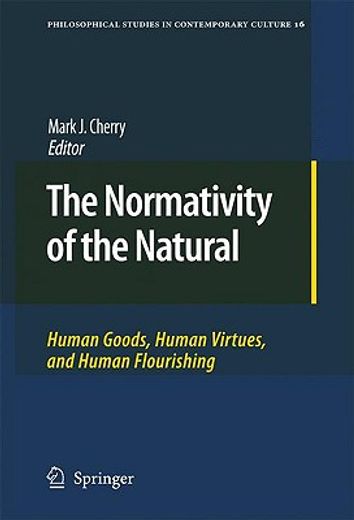 the normativity of the natural,human goods, human virtues, and human flourishing