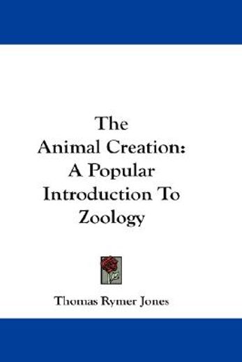 the animal creation,a popular introduction to zoology