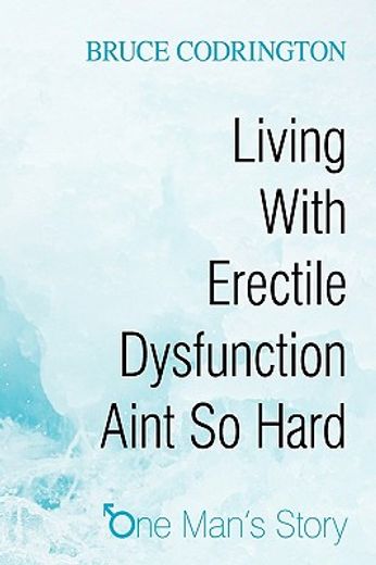 living with erectile dysfunction aint so hard,one man´s story