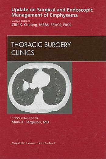Update on Surgical and Endoscopic Management of Emphysema, an Issue of Thoracic Surgery Clinics: Volume 19-2 (en Inglés)