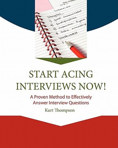 start acing interviews now!,a proven method to effectively answer interview questions
