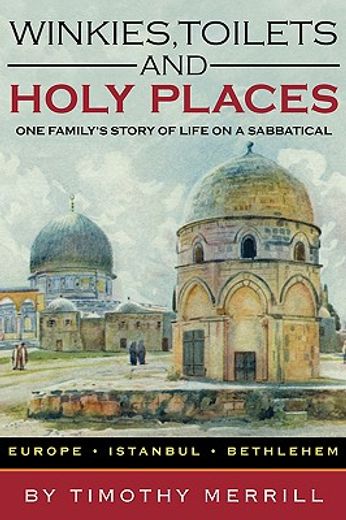 winkies, toilets and holy places,one family´s story of life on a sabbatical--europe, istanbul, bethlehem (in English)