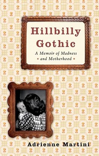 hillbilly gothic,a memoir of madness and motherhood